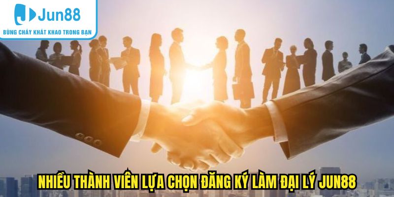 Nhiều thành viên lựa chọn đăng ký làm đại lý Jun88